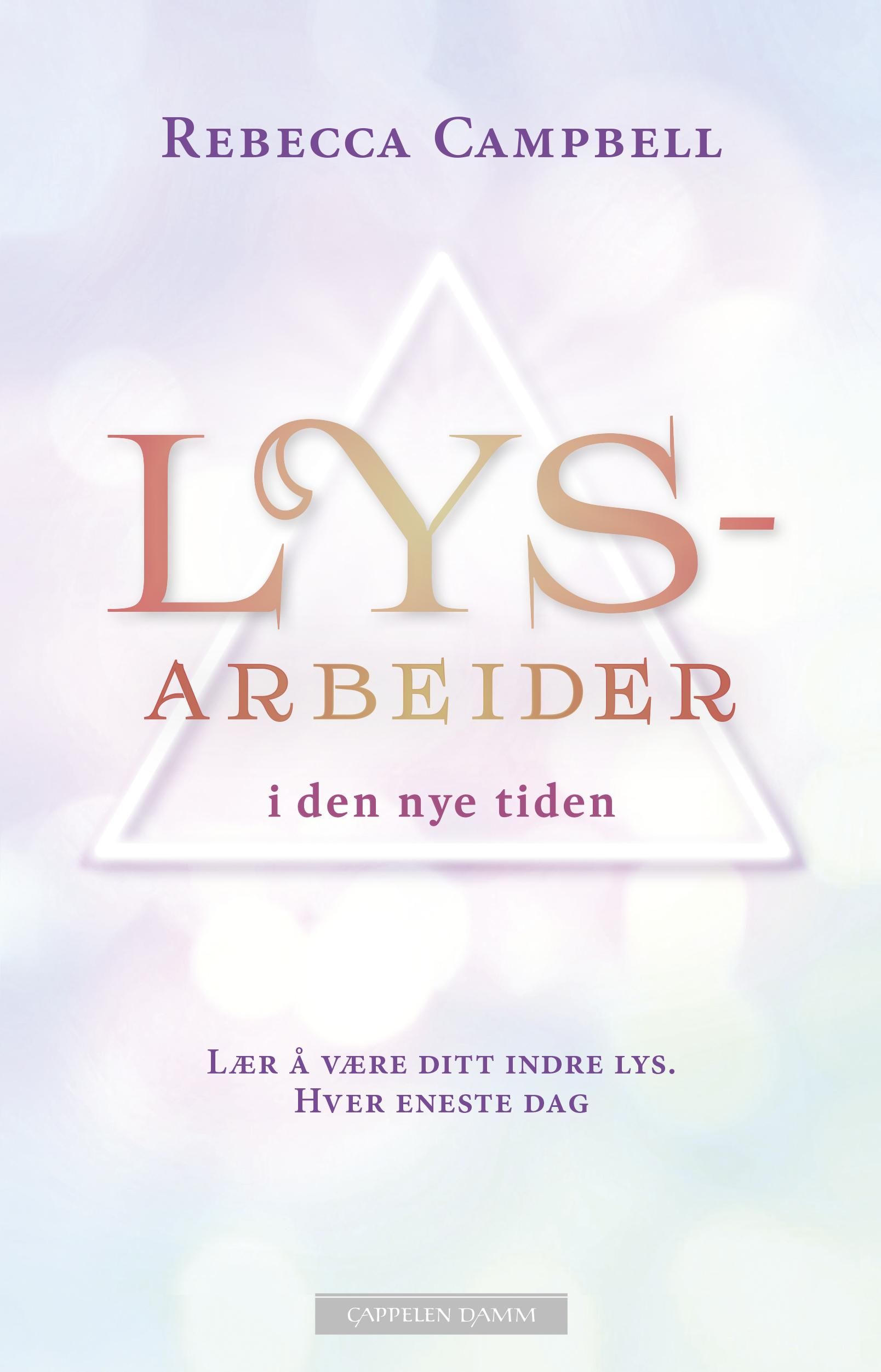 "Lysarbeider i den nye tiden - lær å være ditt indre lys : hver eneste dag" av Rebecca Campbell