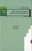 "Hva ser jeg når jeg ser? Og hva sier jeg at jeg ser? - oppmerksomhet, observasjon, tilbakemelding" av Bjørg Johnsen