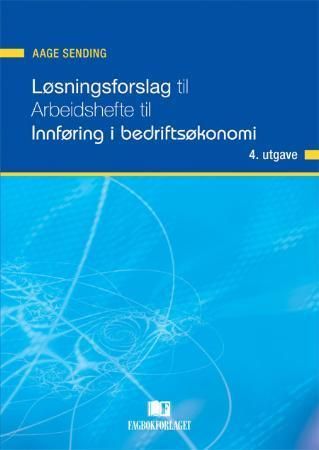 "Løsningsforslag til arbeidshefte til Innføring i bedriftsøkonomi" av Aage Sending
