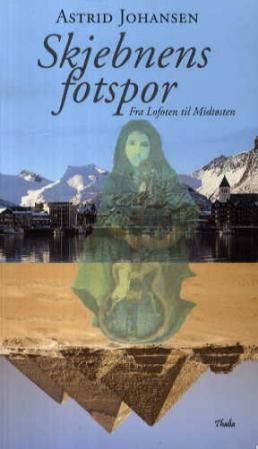 "Skjebnens fotspor - fra Lofoten til Midtøsten" av Astrid Johansen