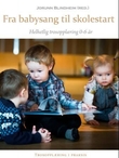 "Fra babysang til skolestart - helhetlig trosopplæring 0-6 år" av Jorunn Blindheim