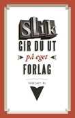 "Slik gir du ut på eget forlag" av Oddbjørn By