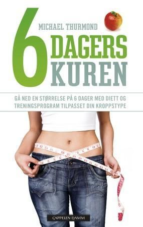 "6-dagerskuren - gå ned en størrelse med diett tilpasset din kroppsfasong" av Michael Thurmond