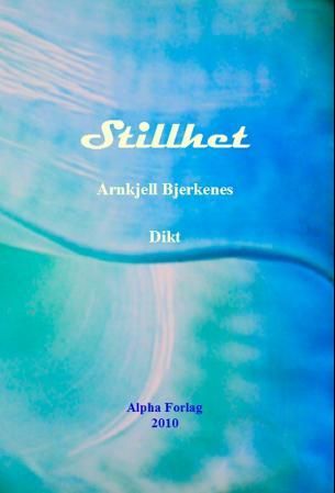 "Stillhet - dikt" av Arnkjell Bjerkenes