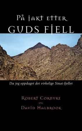 "På jakt etter Guds fjell - da jeg oppdaget det virkelige Sinai-fjellet" av Robert Cornuke
