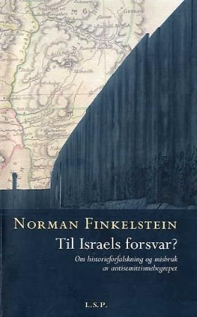 "Til Israels forsvar? - om historieforfalskning og misbruk av antisemittismebegrepet" av Norman G. Finkelstein