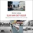 "Slik var det også - bilder og hverdagshistorier fra Hamar og omegn på 1960- og 1970-tallet" av Morten Løberg