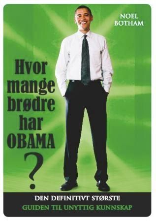 "Hvor mange brødre har Obama? - den definitivt største guiden til unyttig kunnskap" av Noel Botham