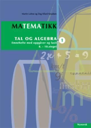 "Matematikk 1 - tal og algebra : emnehefte med oppgåver og fasit : 8.-10. steget" av Martin Lohne