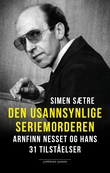 "Den usannsynlige seriemorderen - Arnfinn Nesset og hans 31 tilståelser" av Simen Sætre