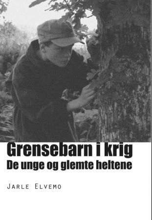 "Grensebarn i krig - de unge og glemte heltene" av Jarle Elvemo