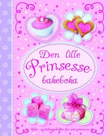 "Den lille prinsessebakeboka - kjeks- og kakeoppskrifter for små prinsesser" av Dorthe Erichsen