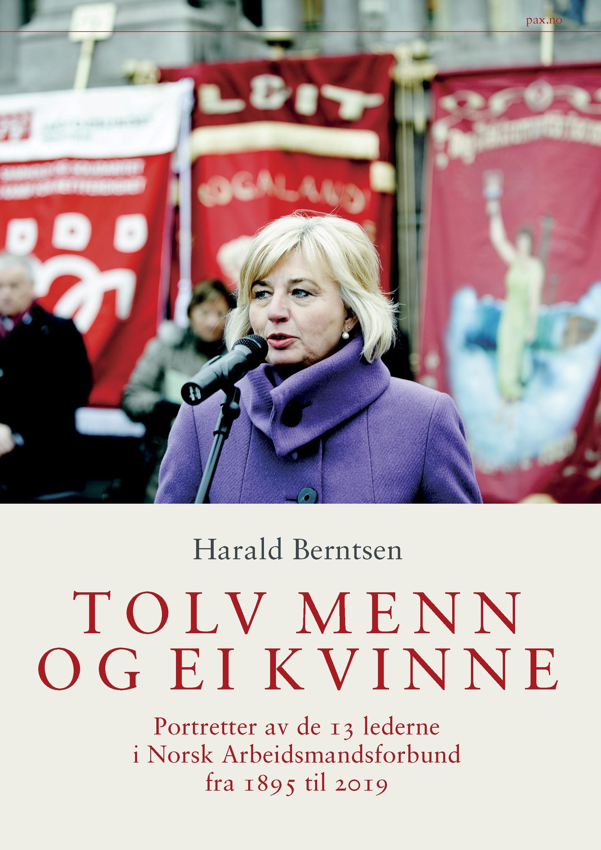 "Tolv menn og ei kvinne - portretter av de 13 lederne i Norsk Arbeidsmandsforbund fra 1895 til 2019" av Harald Berntsen