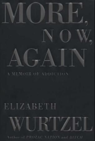 "More, now, again - a memoir of addiction" av Elizabeth Wurtzel