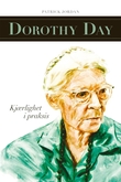"Dorothy Day - kjærlighet i praksis" av Patrick Jordan