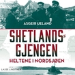 "Shetlandsgjengen - heltene i Nordsjøen" av Asgeir Ueland