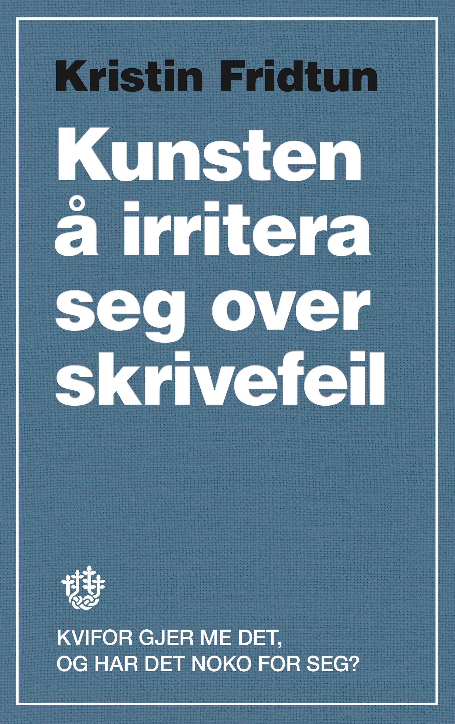 "Kunsten å irritera seg over skrivefeil - kvifor gjer me det, og har det noko for seg?" av Kristin Fridtun