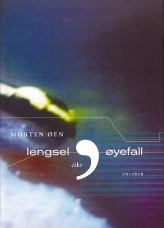 "Lengsel, øyefall - dikt" av Morten Øen