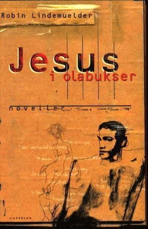 "Jesus i olabukser - noveller" av Robin Lindemuelder