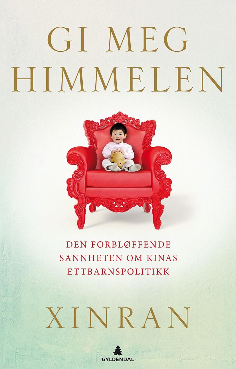 "Gi meg himmelen - den forbløffende sannheten om Kinas ettbarnspolitikk" av Xue Xinran