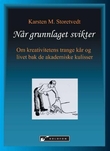 "Når grunnlaget svikter - om kreativitetens trange kår og livet bak de akademiske kulisser" av Karsten M. Storetvedt
