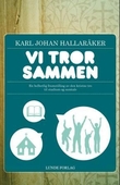 "Vi tror sammen - en helhetlig framstilling av den kristne tro til studium og samtale" av Karl Johan Hallaråker