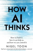 "How AI Thinks - How we built it, how it can help us, and how we can control it" av Nigel Toon