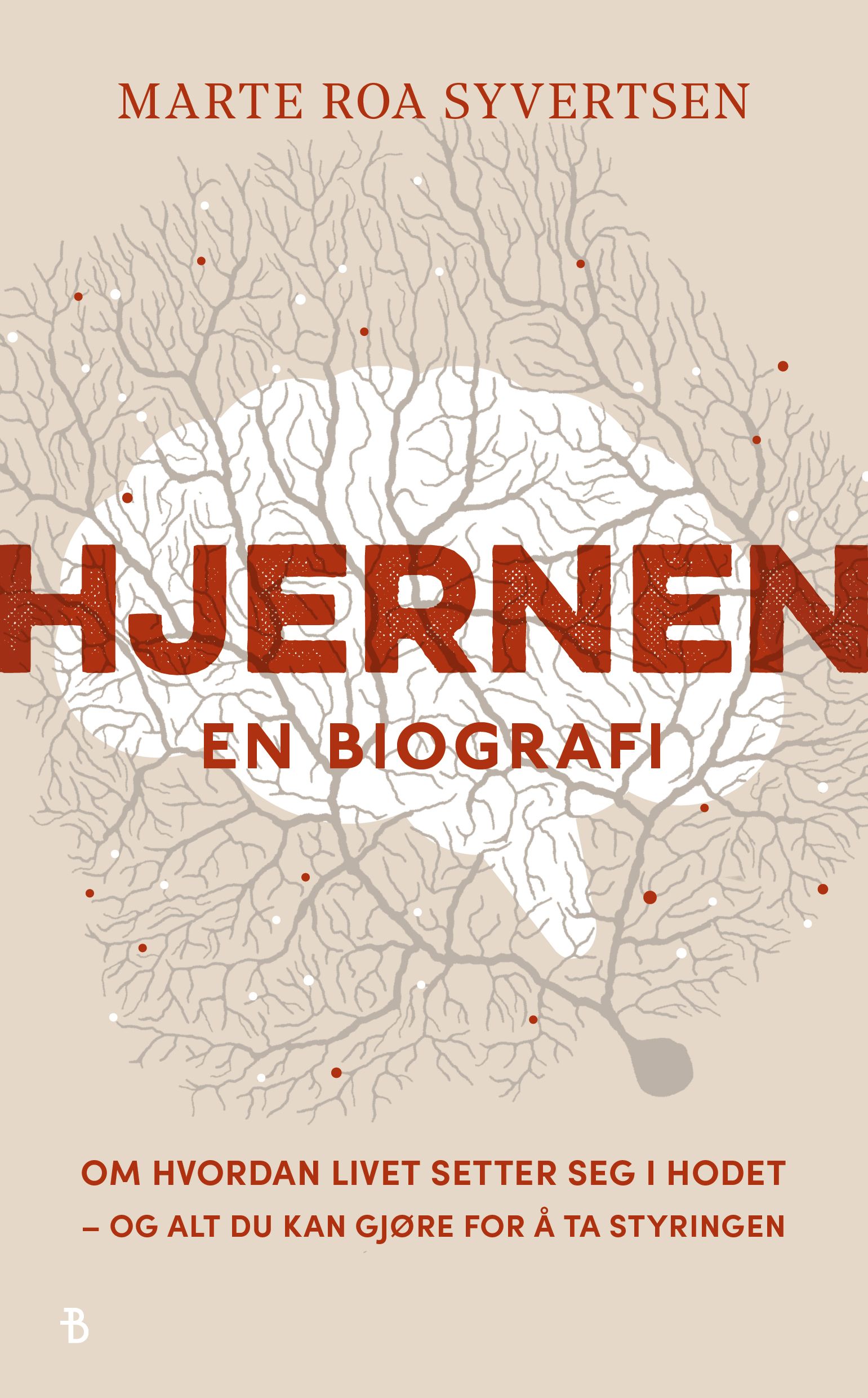"Hjernen - en biografi : om hvordan livet setter seg i hodet – og alt du kan gjøre for å ta styringen" av Marte Roa Syvertsen