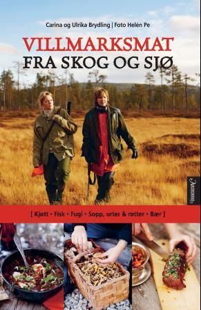 "Villmarksmat fra skog og sjø - (kjøtt, fisk, fugl, sopp, urter & røtter, bær)" av Carina Brydling