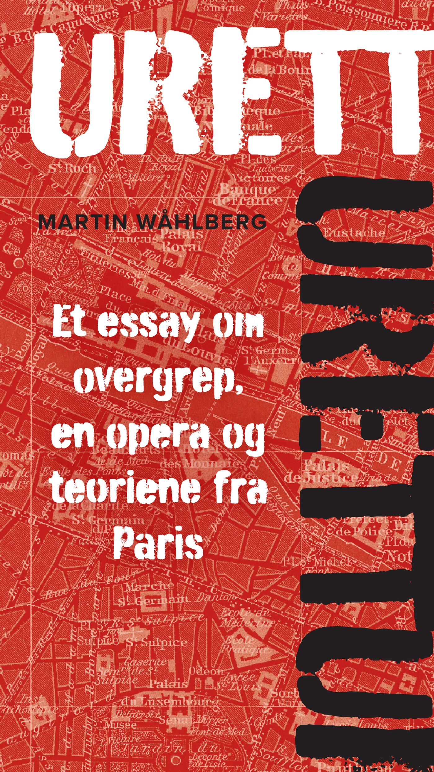 "Urett - et essay om overgrep, en opera og teoriene fra Paris" av Martin Wåhlberg