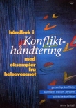 "Håndbok i konflikthåndtering - med eksempler fra helsevesenet : personlige konflikter, konflikter mellom personer, kollektive konflikter" av Anne Lystad