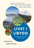 "Livet i Libygd - om ungkarer, konservatisme, jordbær, elgjakt, driftige folk, tøffe jenter, fester, gamle gubber, ulykker, ny E6 og nye tider, kjærlighet, forviklinger, bygdedyr og julemat : roman fra en bygd i Gudbrandsdalen" av Mogens Lorentzen