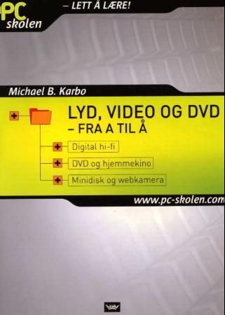"Lyd, video og DVD fra A til Å - digital hi-fi, DVD og hjemmekino, minidisk og webkamera" av Michael B. Karbo