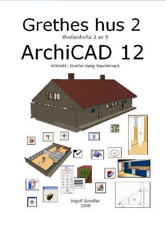 "Grethes hus 2 - øvelseshefte 2 av 5 : Archicad 12" av Ingolf Sundfør