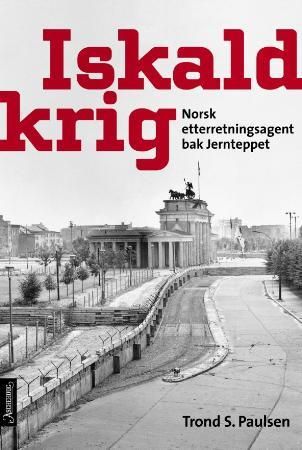 "Iskald krig - norsk etterretningsagent bak jernteppet" av Trond S. Paulsen