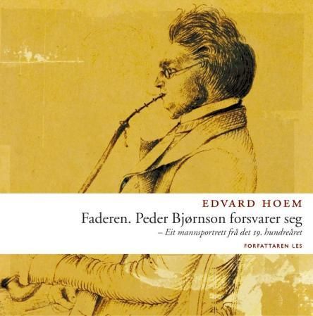"Faderen - Peder Bjørnson forsvarer seg : eit mannsportrett frå det 19. hundreåret" av Edvard Hoem