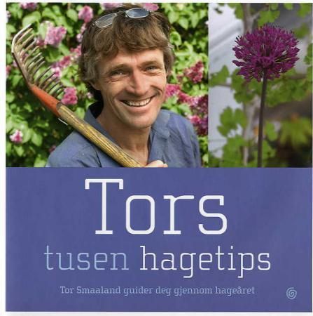 "Tors tusen hagetips - Tor Smaaland guider deg gjennom hageåret" av Tor Smaaland