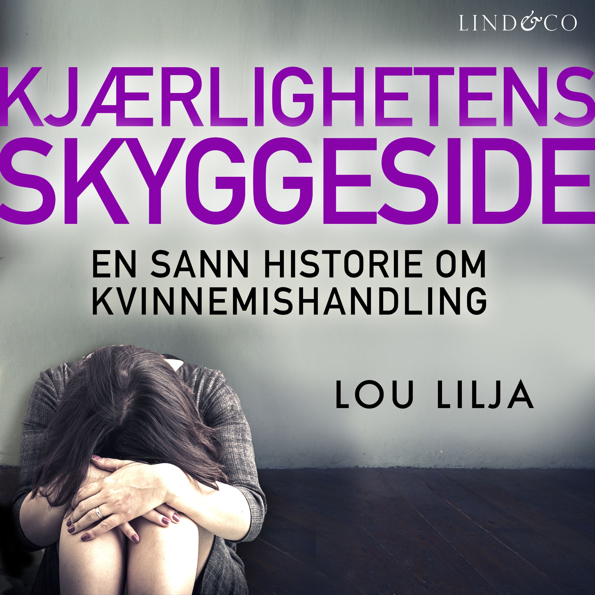 "Kjærlighetens skyggeside - en sann historie om kvinnemishandling" av Lou Lilja