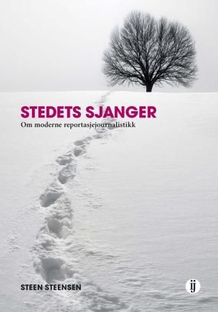 "Stedets sjanger - om moderne reportasjejournalistikk" av Steen Steensen