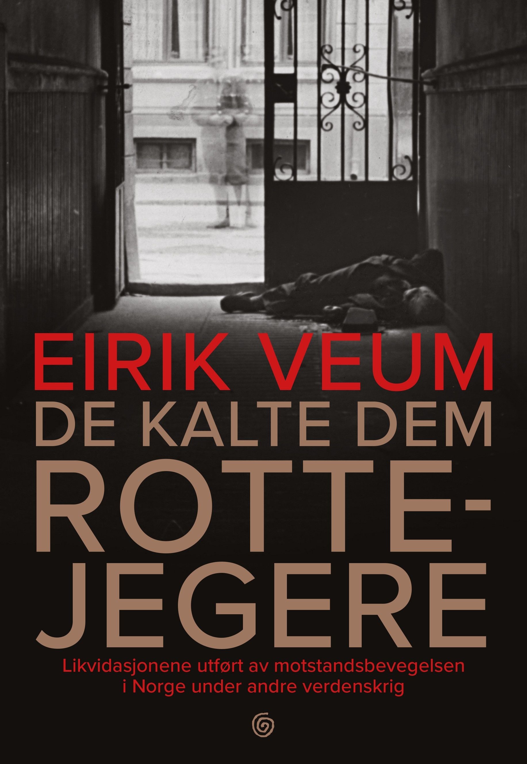 "De kalte dem rottejegere - likvidasjonene utført av motstandsbevegelsen i Norge under andre verdenskrig" av Eirik Veum