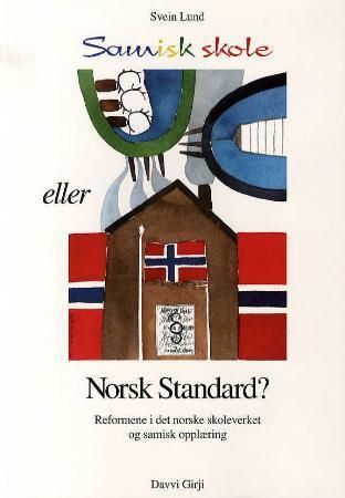 "Samisk skole eller Norsk standard? - reformene i det norske skoleverket og samisk opplæring" av Svein Lund