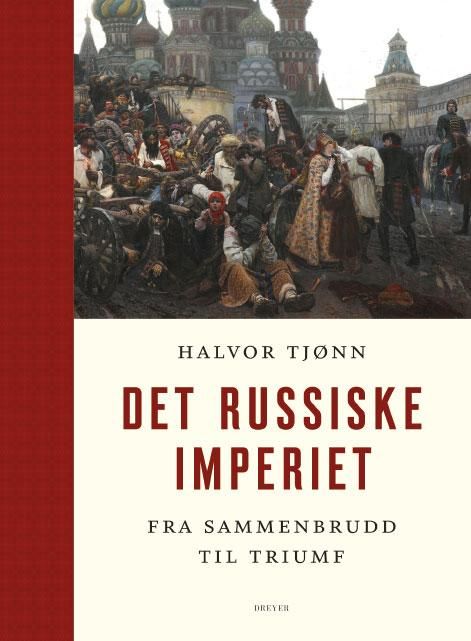 "Det russiske imperiet - fra sammenbrudd til triumf" av Halvor Tjønn