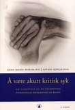 "Å være akutt kritisk syk om pasientens og de pårørendes psykososiale reaksjoner og behov" av Anna Marie Moesmand