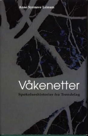 "Våkenetter - spøkelseshistorier fra Trøndelag" av Anne Synnøve Leinum