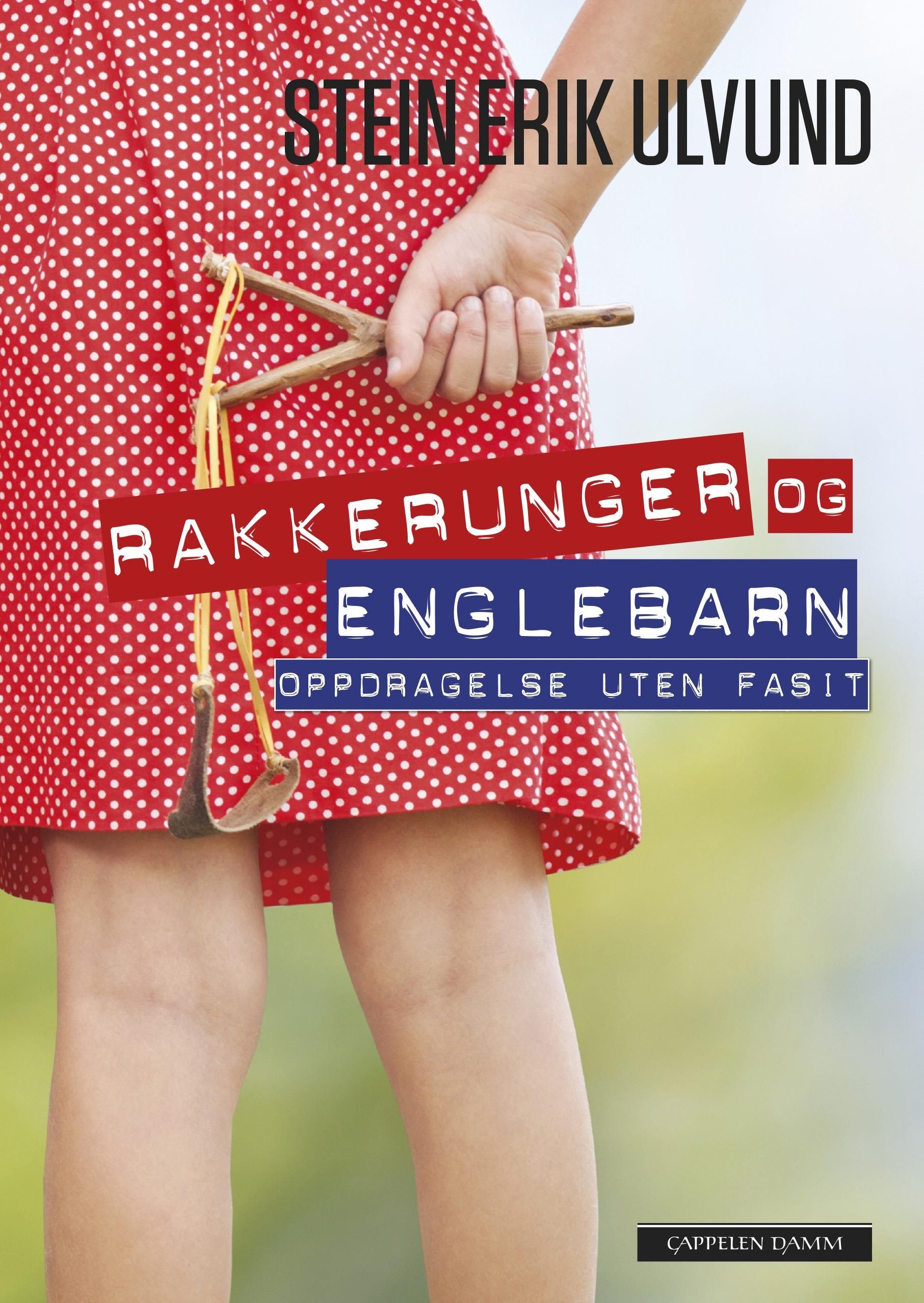 "Rakkerunger og englebarn - oppdragelse uten fasit" av Stein Erik Ulvund