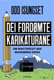 "Dei fordømte karikaturane - om maktspelet bak Muhammed-krisa" av Odd Isungset