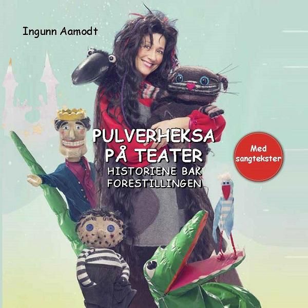 "Pulverheksa på teater - historiene bak forestillingen" av Ingunn Aamodt
