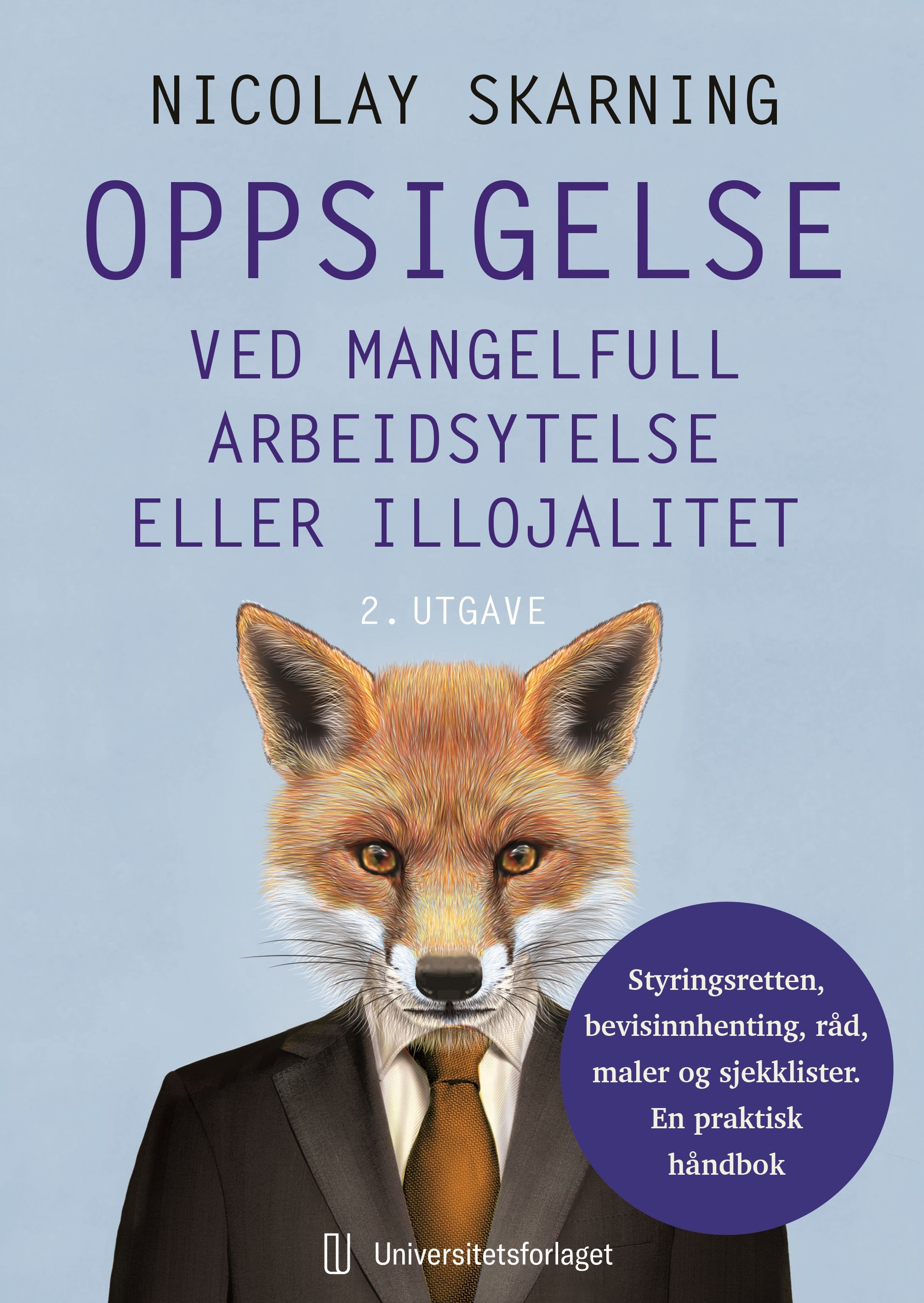 "Oppsigelse ved mangelfull arbeidsytelse eller illojalitet - styringsretten, bevisinnhenting, råd, maler og sjekklister : en praktisk håndbok" av Nicolay Skarning