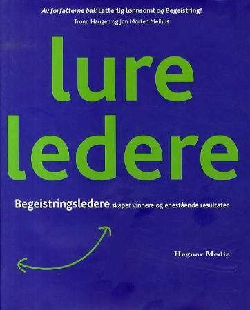 "Lure ledere - begeistringsledere skaper vinnere og enestående resultater" av Trond Haugen