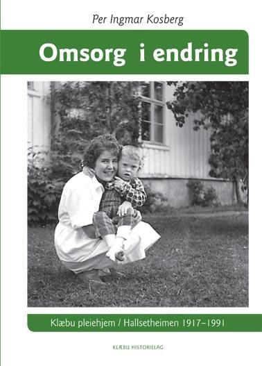 "Omsorg i endring - Klæbu pleiehjem" av Per Ingmar Kosberg